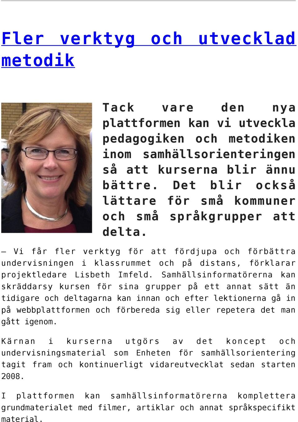 Vi får fler verktyg för att fördjupa och förbättra undervisningen i klassrummet och på distans, förklarar projektledare Lisbeth Imfeld.