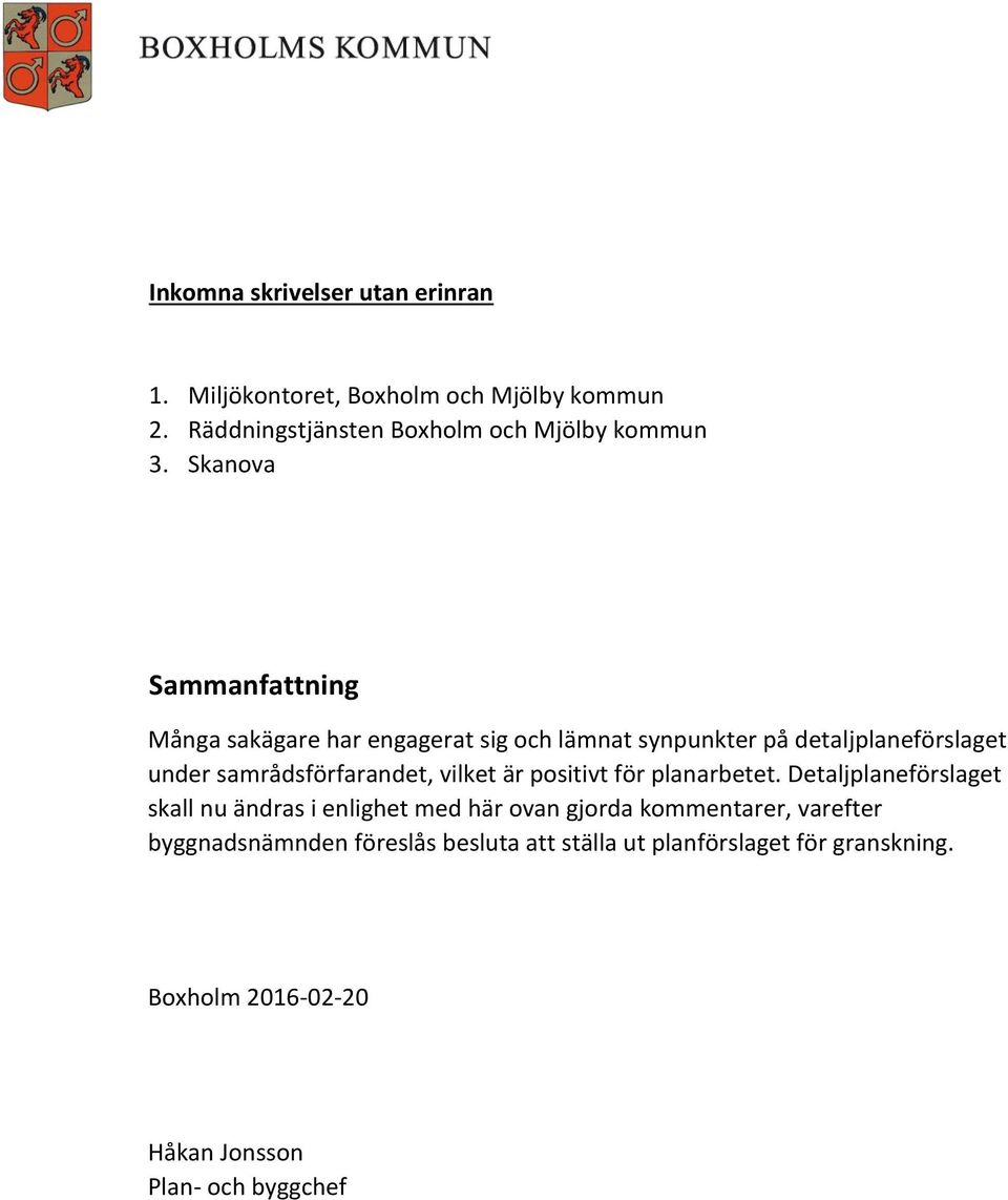 samrådsförfarandet, vilket är positivt för planarbetet.