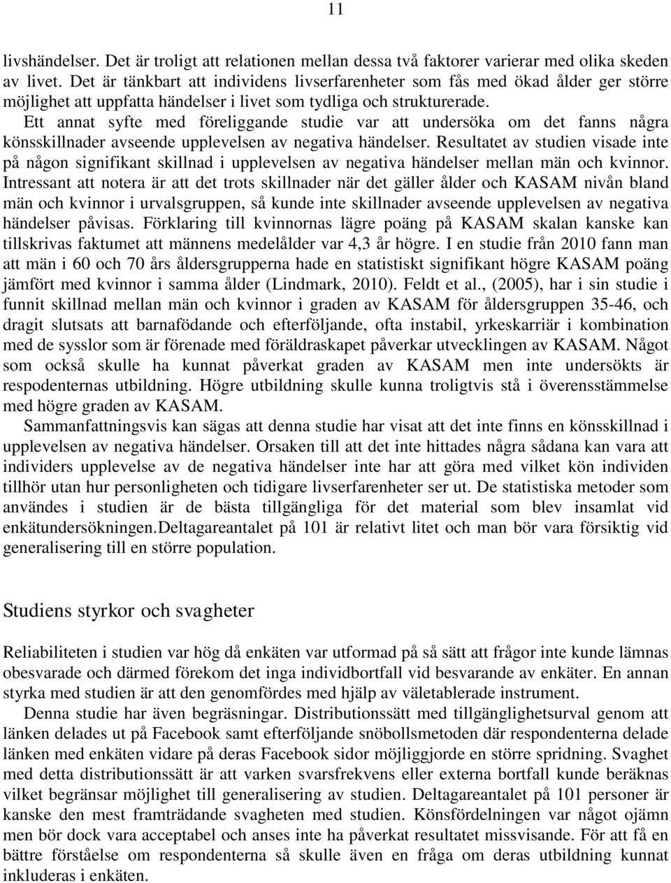 Ett annat syfte med föreliggande studie var att undersöka om det fanns några könsskillnader avseende upplevelsen av negativa händelser.