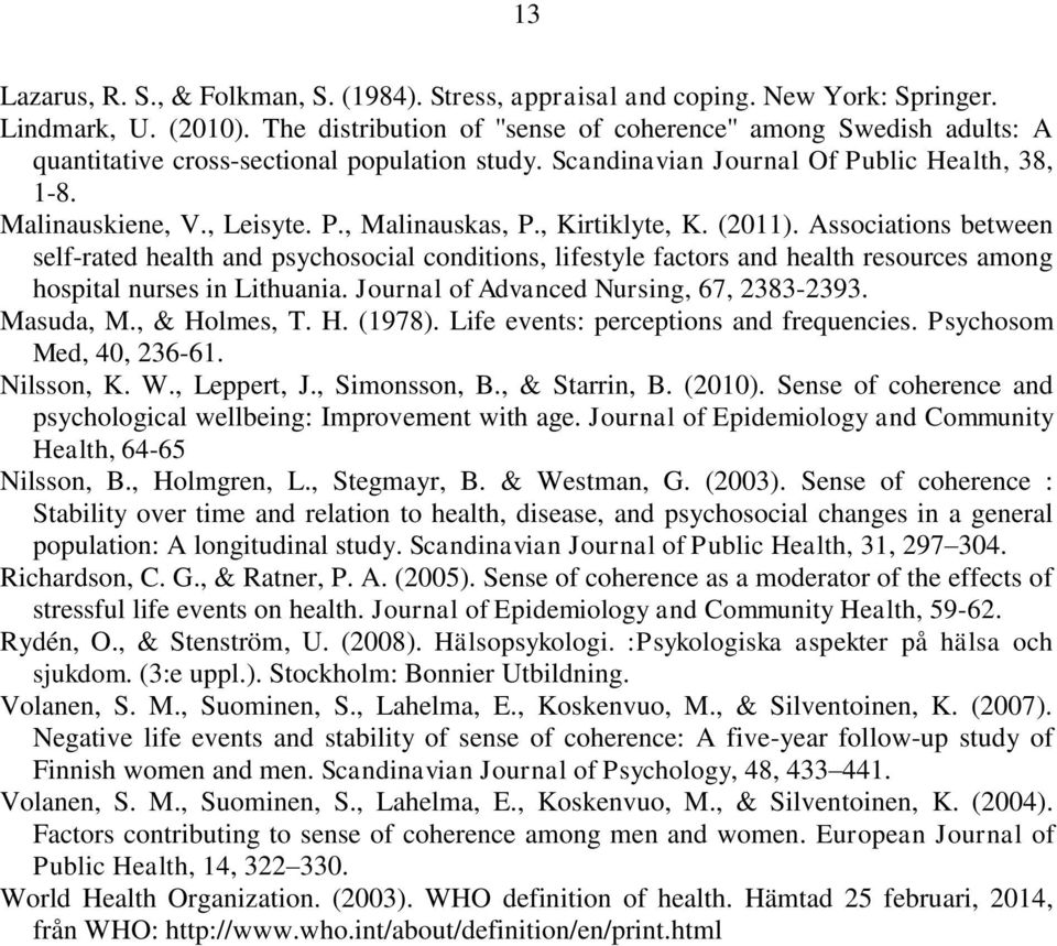 , Kirtiklyte, K. (2011). Associations between self-rated health and psychosocial conditions, lifestyle factors and health resources among hospital nurses in Lithuania.