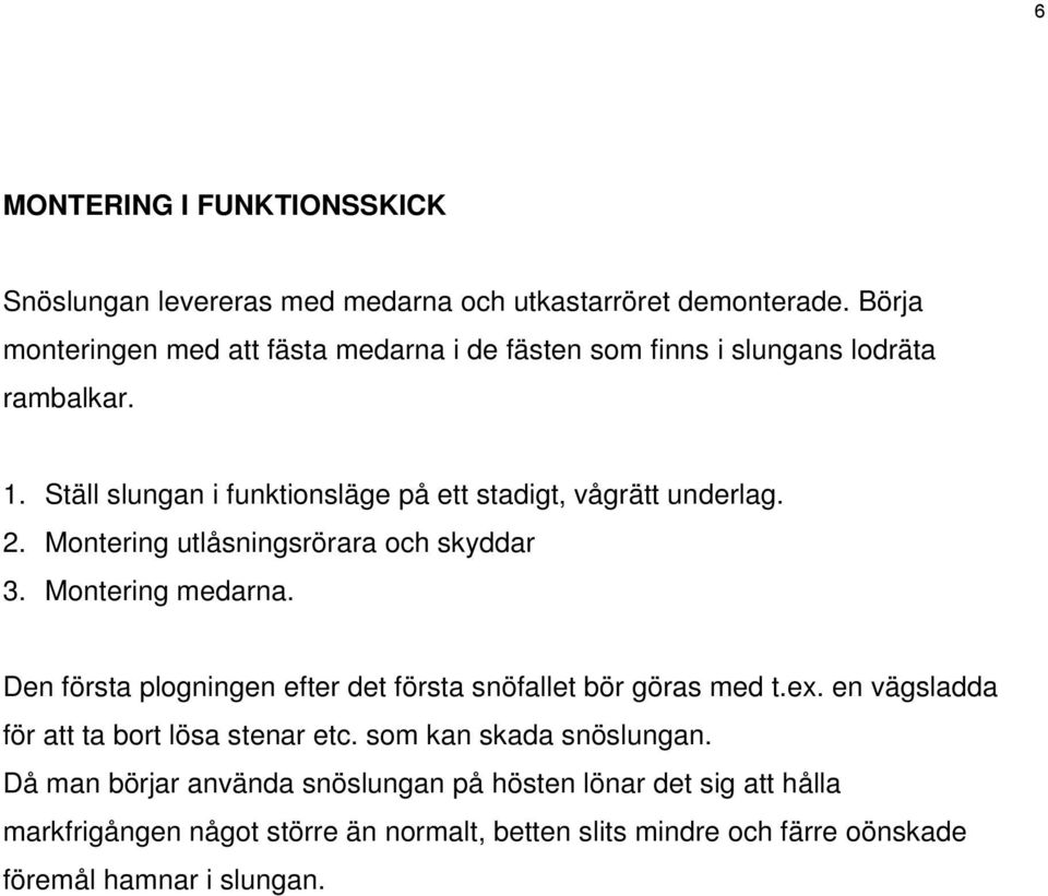 Ställ slungan i funktionsläge på ett stadigt, vågrätt underlag. 2. Montering utlåsningsrörara och skyddar 3. Montering medarna.