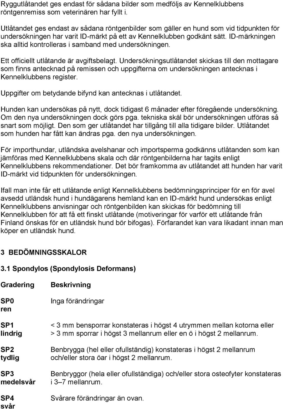 ID-märkningen ska alltid kontrolleras i samband med undersökningen. Ett officiellt utlåtande är avgiftsbelagt.