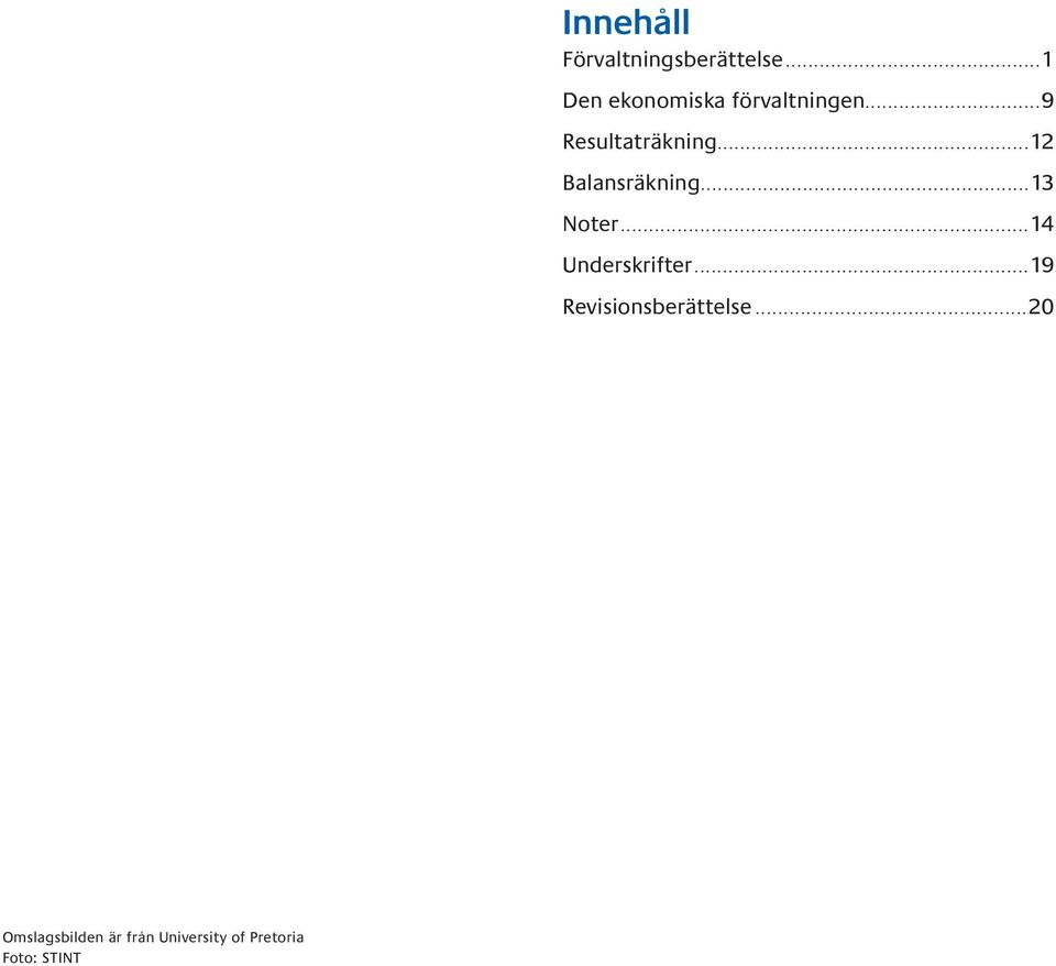 ..12 Balansräkning....13 Noter...14 Underskrifter.