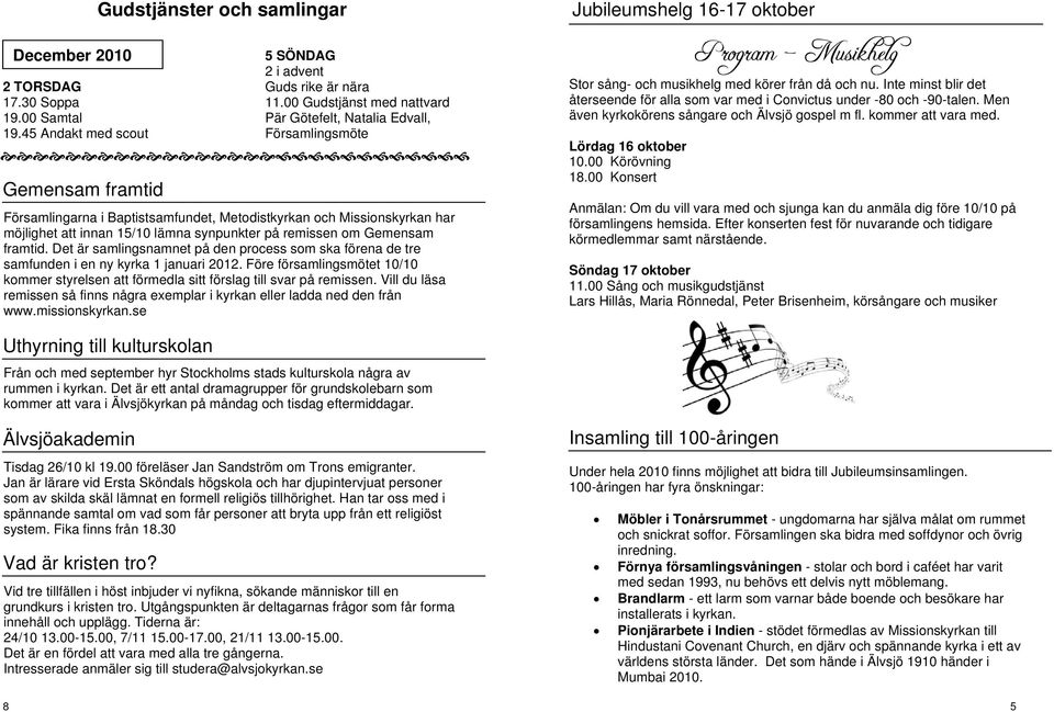 remissen om Gemensam framtid. Det är samlingsnamnet på den process som ska förena de tre samfunden i en ny kyrka 1 januari 2012.