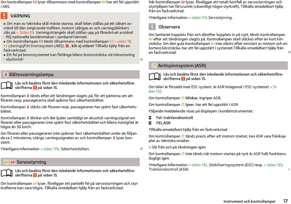 Varningstriangeln skall ställas upp på föreskrivet avstånd - följ nationella bestämmelser i samband härmed.