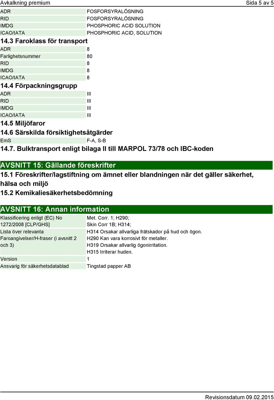 7. Bulktransport enligt bilaga II till MARPOL 73/78 och IBC-koden AVSNITT 15: Gällande föreskrifter 15.