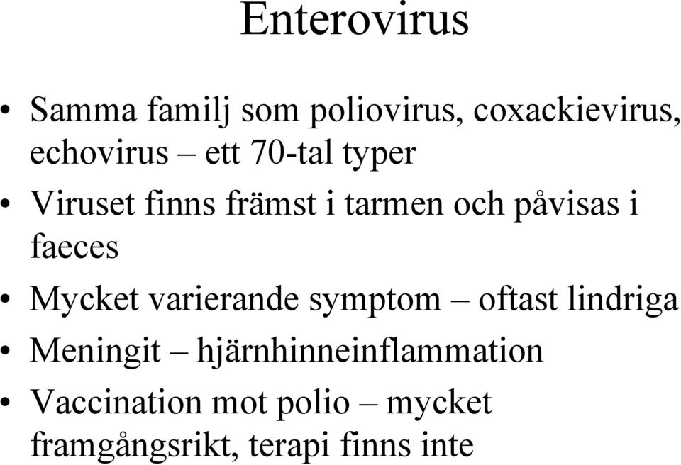 Mycket varierande symptom oftast lindriga Meningit