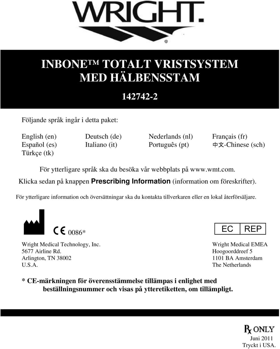 För ytterligare information och översättningar ska du kontakta tillverkaren eller en lokal återförsäljare. M C 0086* P Wright Medical EMEA Wright Medical Technology, Inc. 5677 Airline Rd.