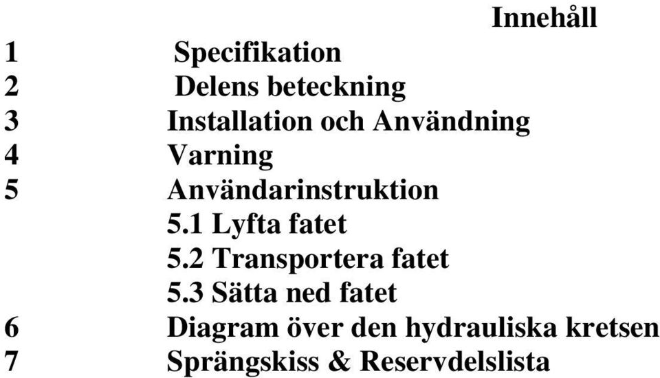 Användarinstruktion 5.1 Lyfta fatet 5.