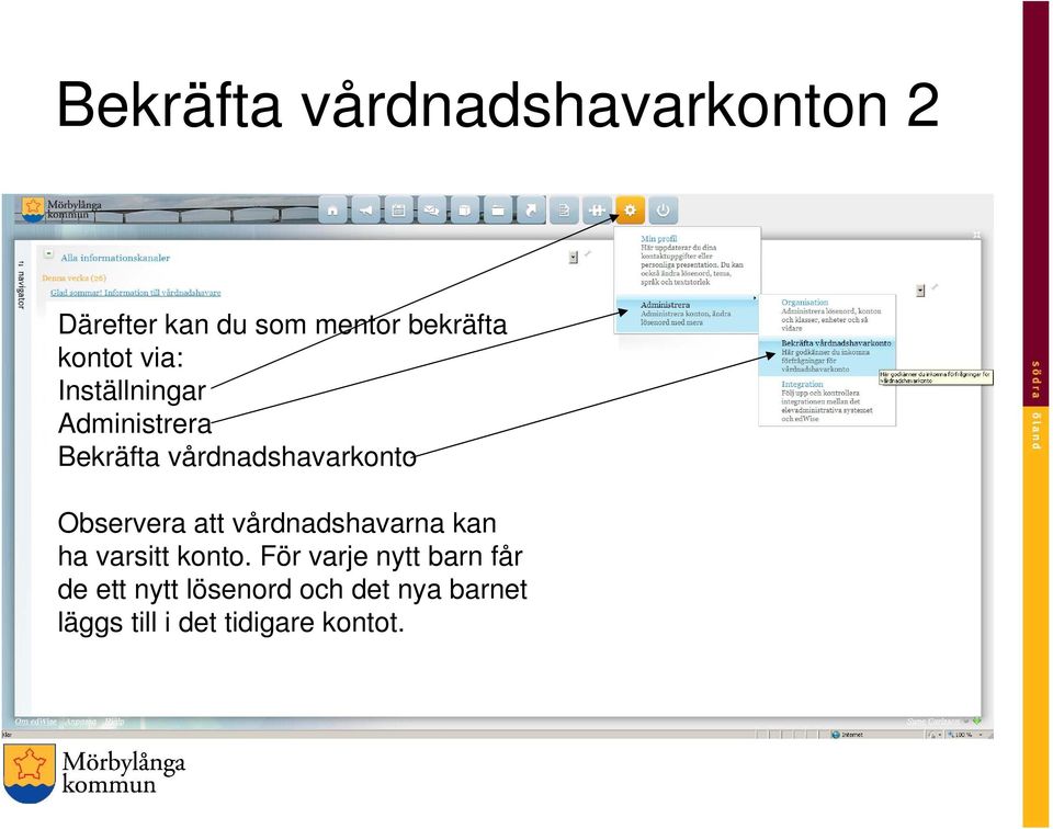 Observera att vårdnadshavarna kan ha varsitt konto.