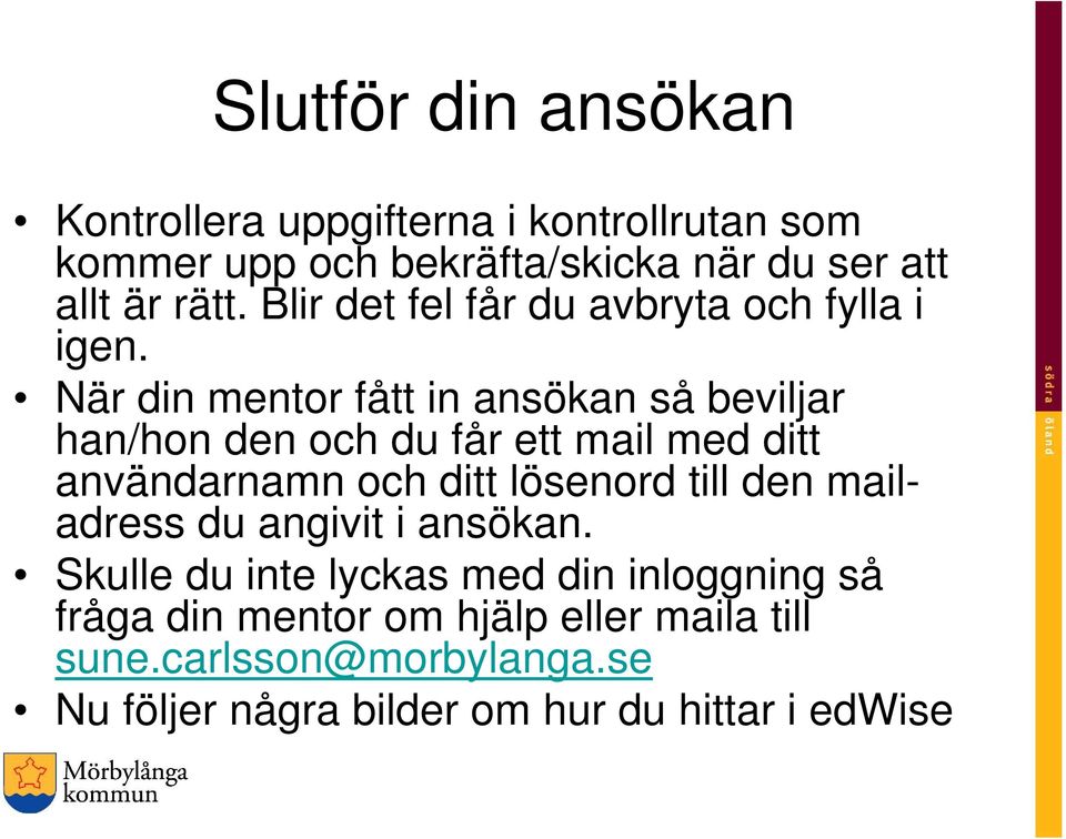 När din mentor fått in ansökan så beviljar han/hon den och du får ett mail med ditt användarnamn och ditt lösenord till