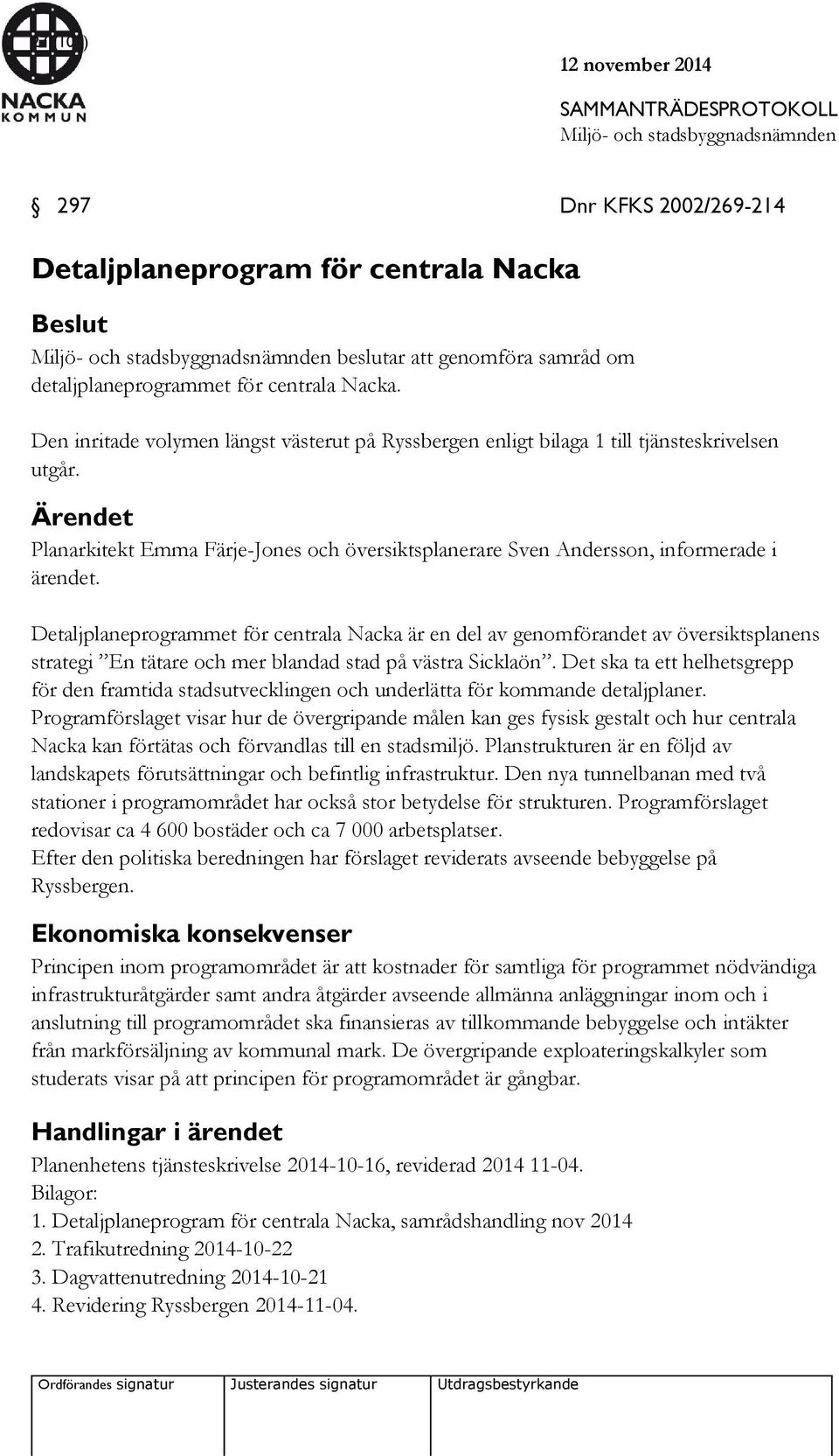 Detaljplaneprogrammet för centrala Nacka är en del av genomförandet av översiktsplanens strategi En tätare och mer blandad stad på västra Sicklaön.