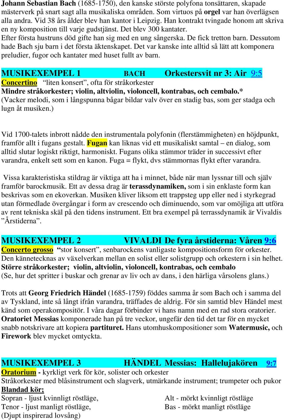 Efter första hustruns död gifte han sig med en ung sångerska. De fick tretton barn. Dessutom hade Bach sju barn i det första äktenskapet.