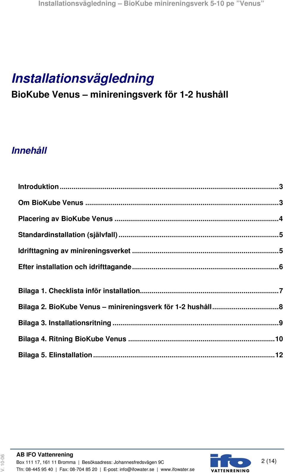 ..5 Efter installation och idrifttagande...6 Bilaga 1. Checklista inför installation...7 Bilaga 2.