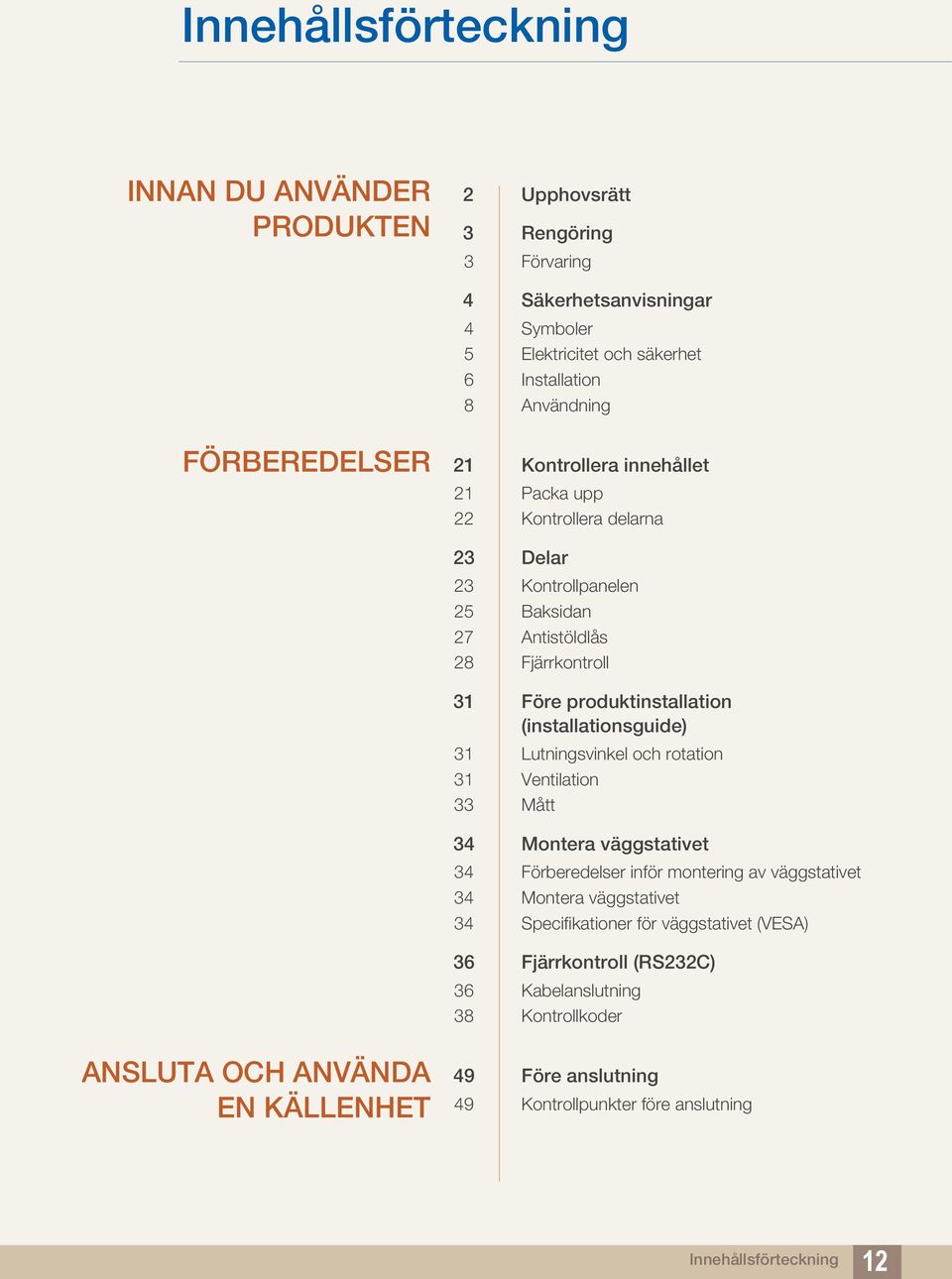 (installationsguide) 31 Lutningsvinkel och rotation 31 Ventilation 33 Mått 34 Montera väggstativet 34 Förberedelser inför montering av väggstativet 34 Montera väggstativet 34