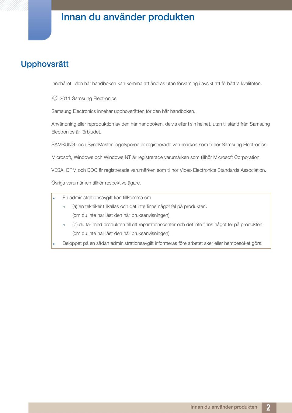 Användning eller reproduktion av den här handboken, delvis eller i sin helhet, utan tillstånd från Samsung Electronics är förbjudet.