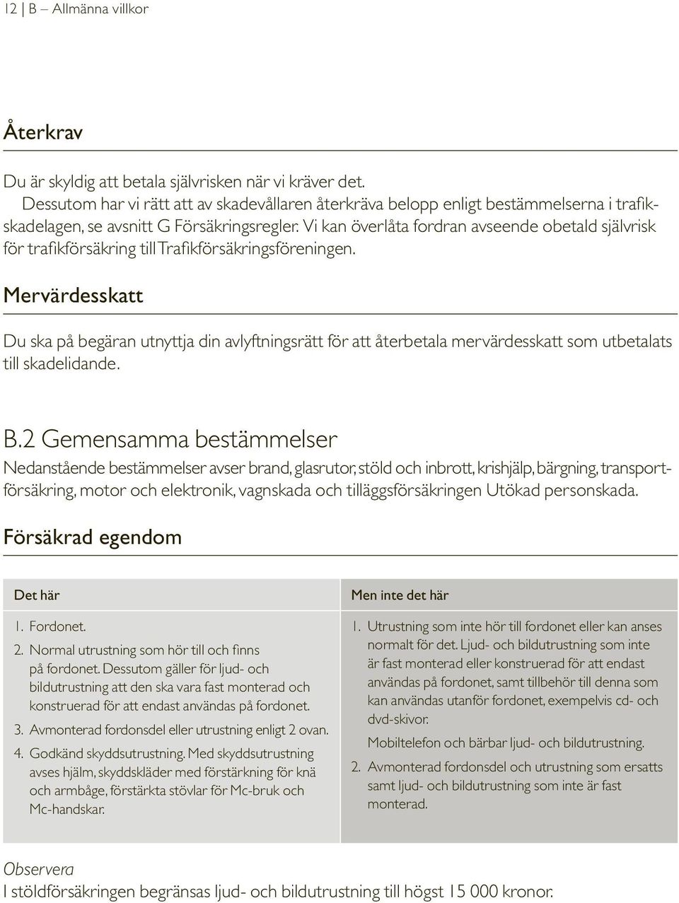 Vi kan överlåta fordran avseende obetald självrisk för trafikförsäkring till Trafikförsäkringsföreningen.