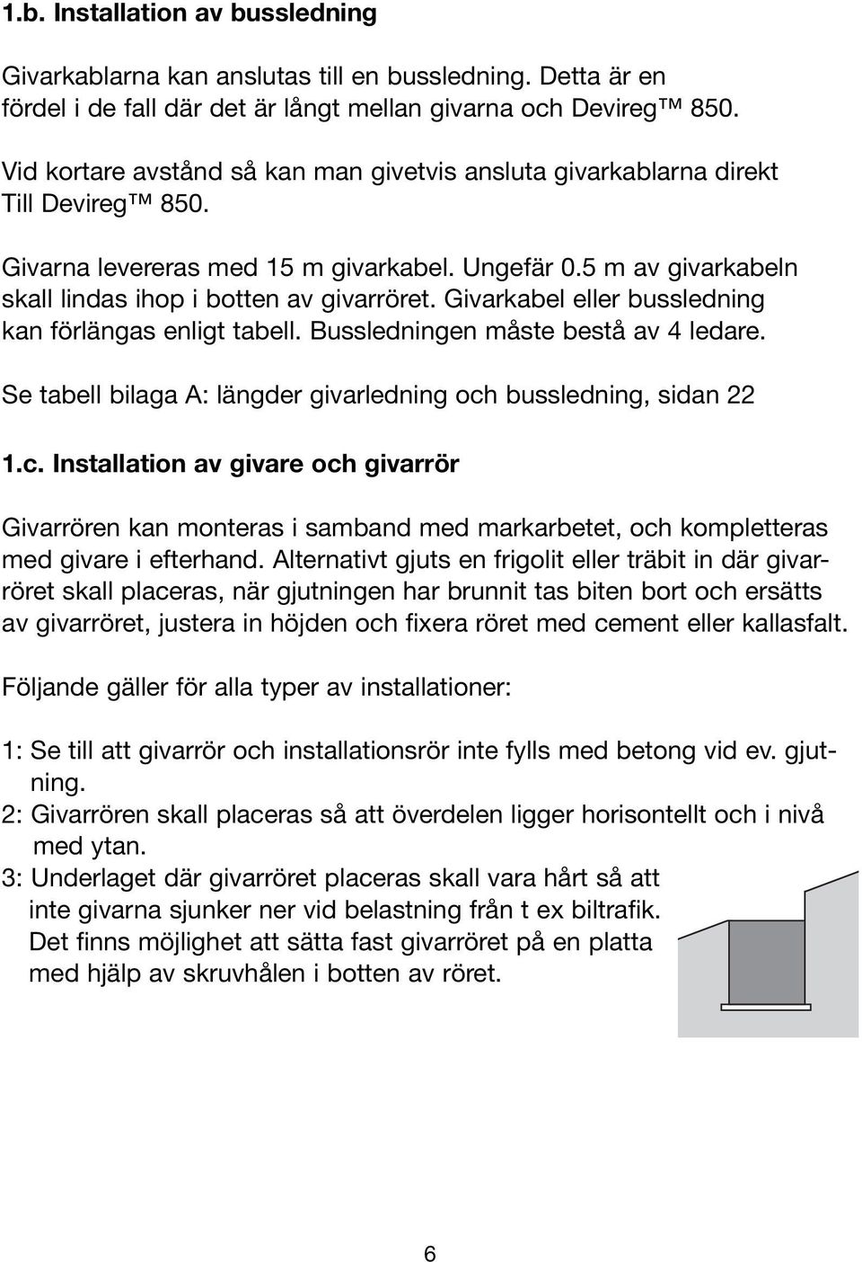 Givarkabel eller bussledning kan förlängas enligt tabell. Bussledningen måste bestå av 4 ledare. Se tabell bilaga A: längder givarledning och