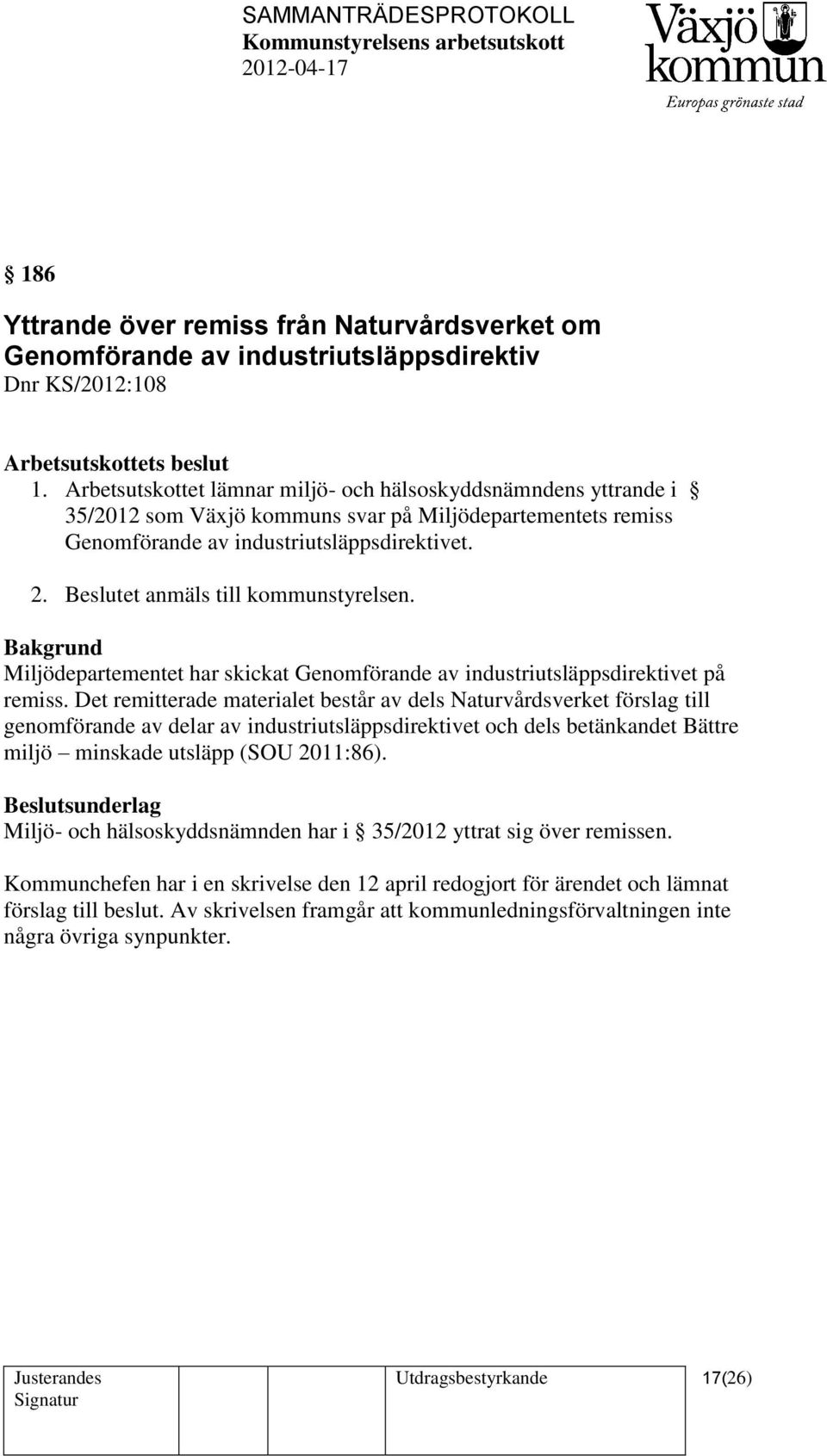 Beslutet anmäls till kommunstyrelsen. Miljödepartementet har skickat Genomförande av industriutsläppsdirektivet på remiss.