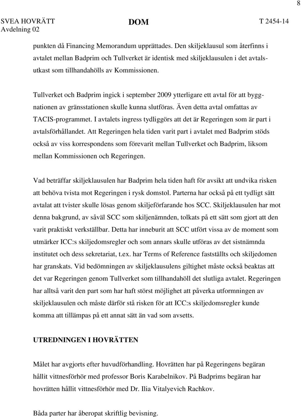 Tullverket och Badprim ingick i september 2009 ytterligare ett avtal för att byggnationen av gränsstationen skulle kunna slutföras. Även detta avtal omfattas av TACIS-programmet.