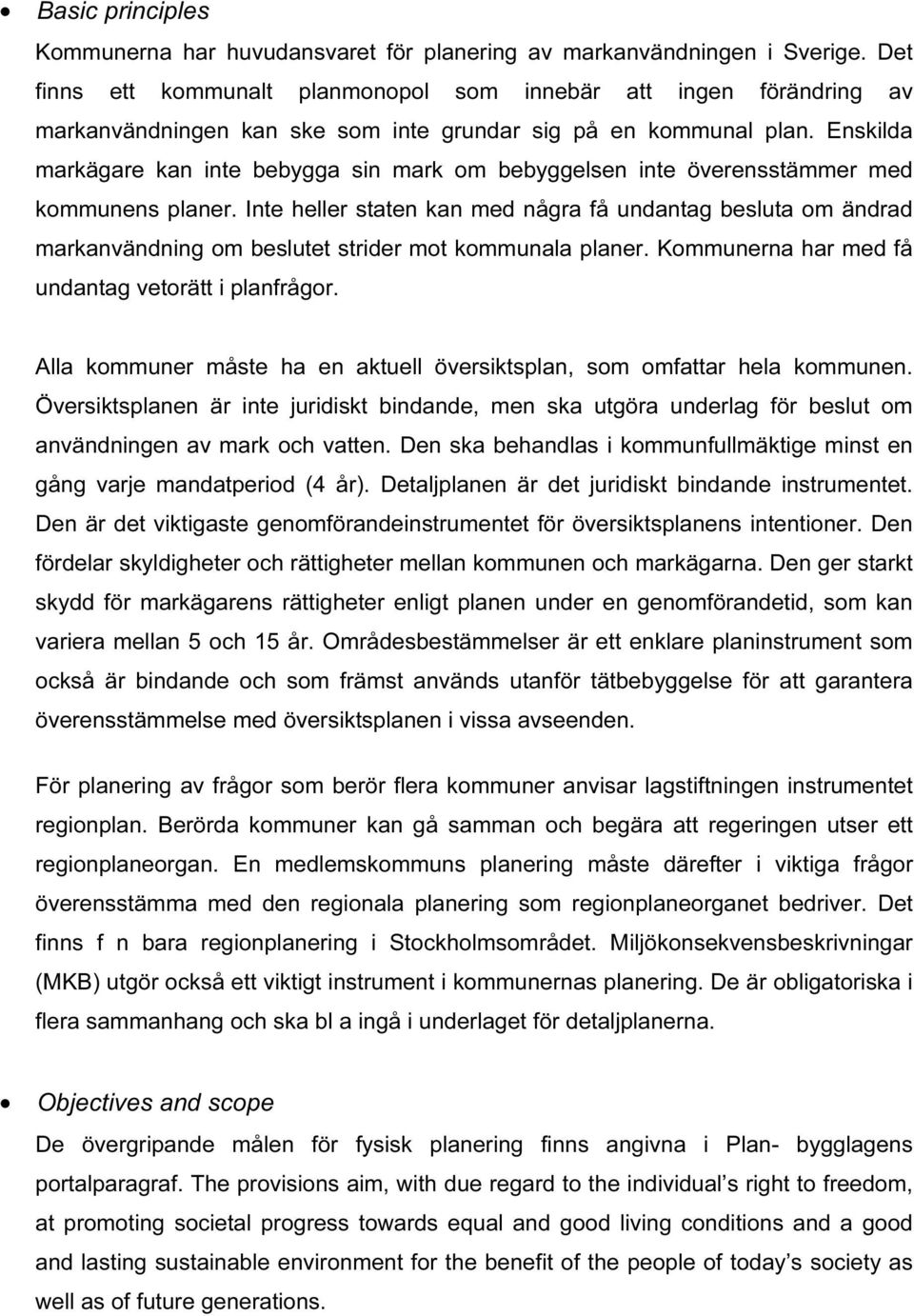 Enskilda markägare kan inte bebygga sin mark om bebyggelsen inte överensstämmer med kommunens planer.