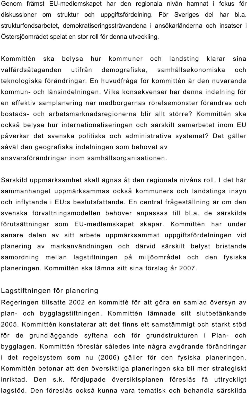 En huvudfråga för kommittén är den nuvarande kommun- och länsindelningen.