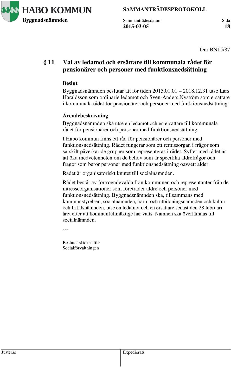 Ärendebeskrivning ska utse en ledamot och en ersättare till kommunala rådet för pensionärer och personer med funktionsnedsättning.