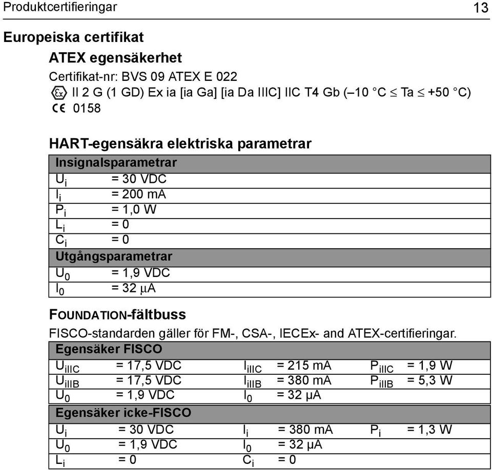 FOUNDATION-fältbuss FISCO-standarden gäller för FM-, CSA-, IECEx- and ATEX-certifieringar.