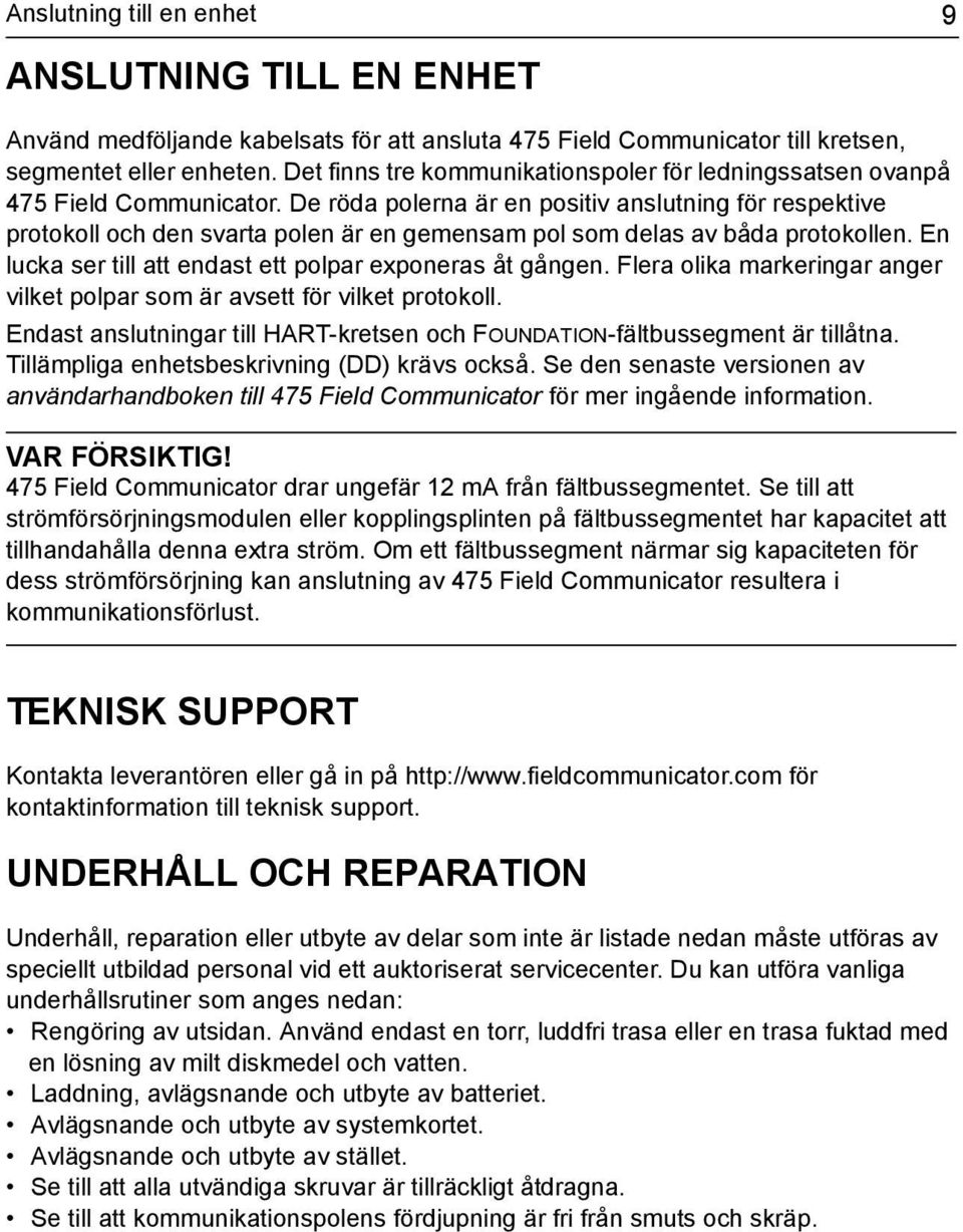 De röda polerna är en positiv anslutning för respektive protokoll och den svarta polen är en gemensam pol som delas av båda protokollen. En lucka ser till att endast ett polpar exponeras åt gången.