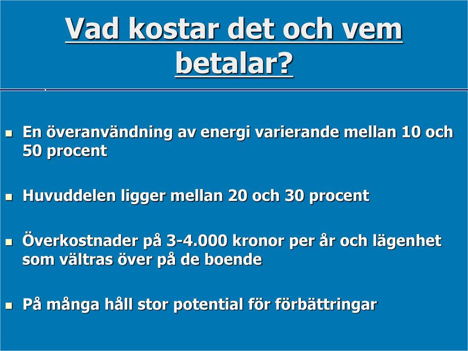 Huvuddelen ligger mellan 20 och 30 procent Överkostnader på 3-4.