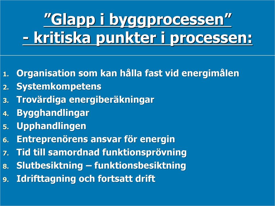 Trovärdiga energiberäkningar 4. Bygghandlingar 5. Upphandlingen 6.