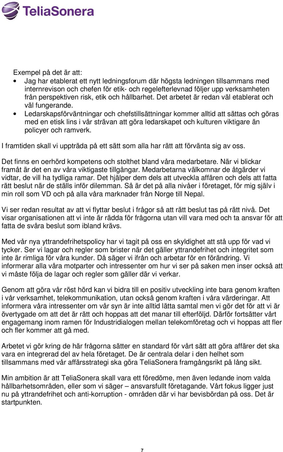 Ledarskapsförväntningar och chefstillsättningar kommer alltid att sättas och göras med en etisk lins i vår strävan att göra ledarskapet och kulturen viktigare än policyer och ramverk.