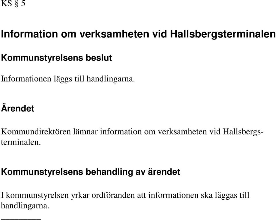 Kommundirektören lämnar information om verksamheten vid