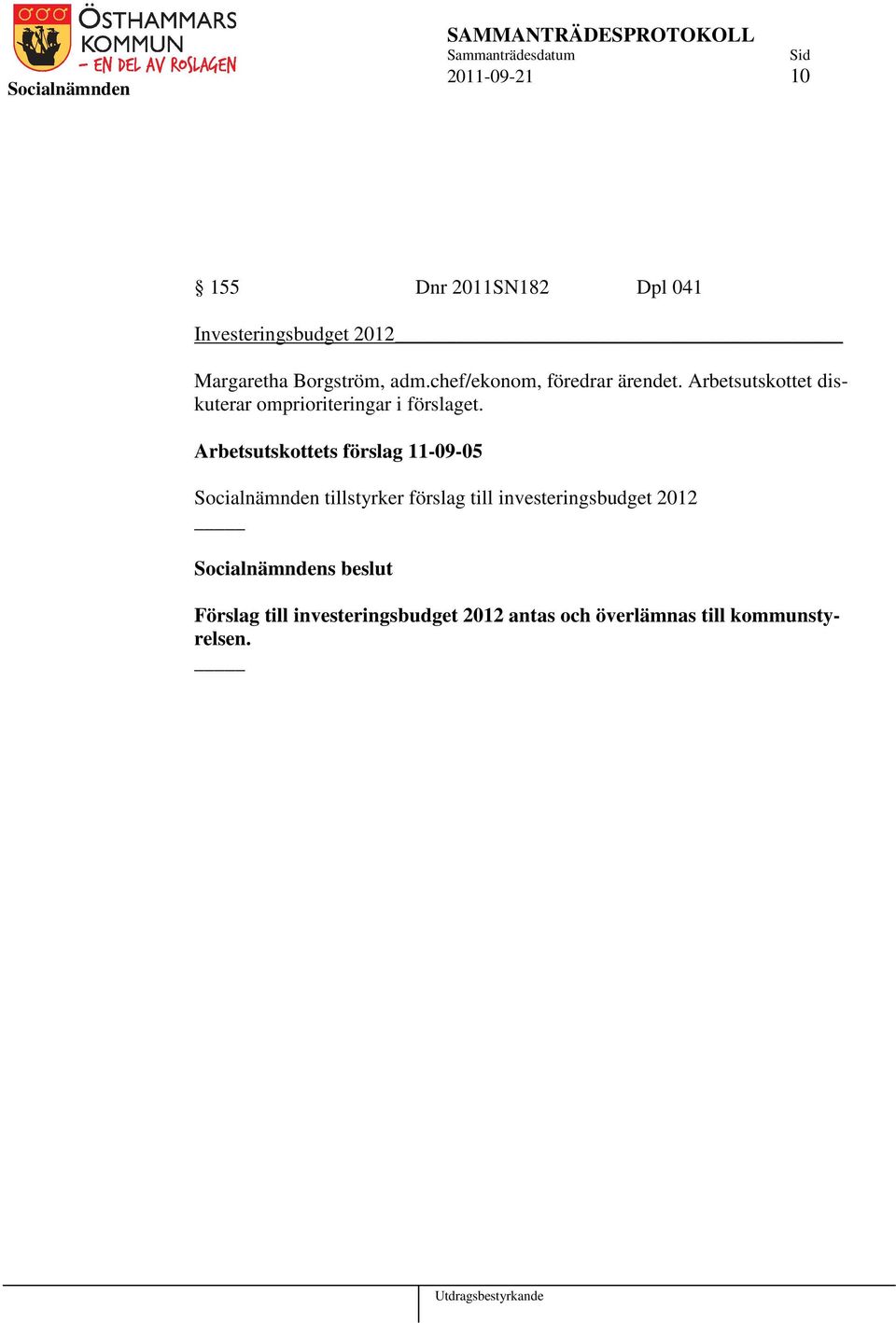Arbetsutskottets förslag 11-09-05 Socialnämnden tillstyrker förslag till investeringsbudget