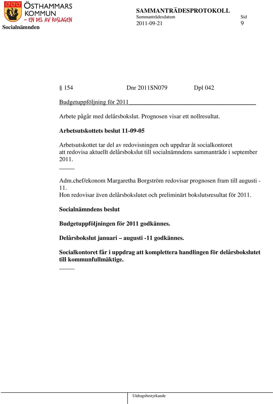 i september 2011. Adm.chef/ekonom Margaretha Borgström redovisar prognosen fram till augusti - 11.