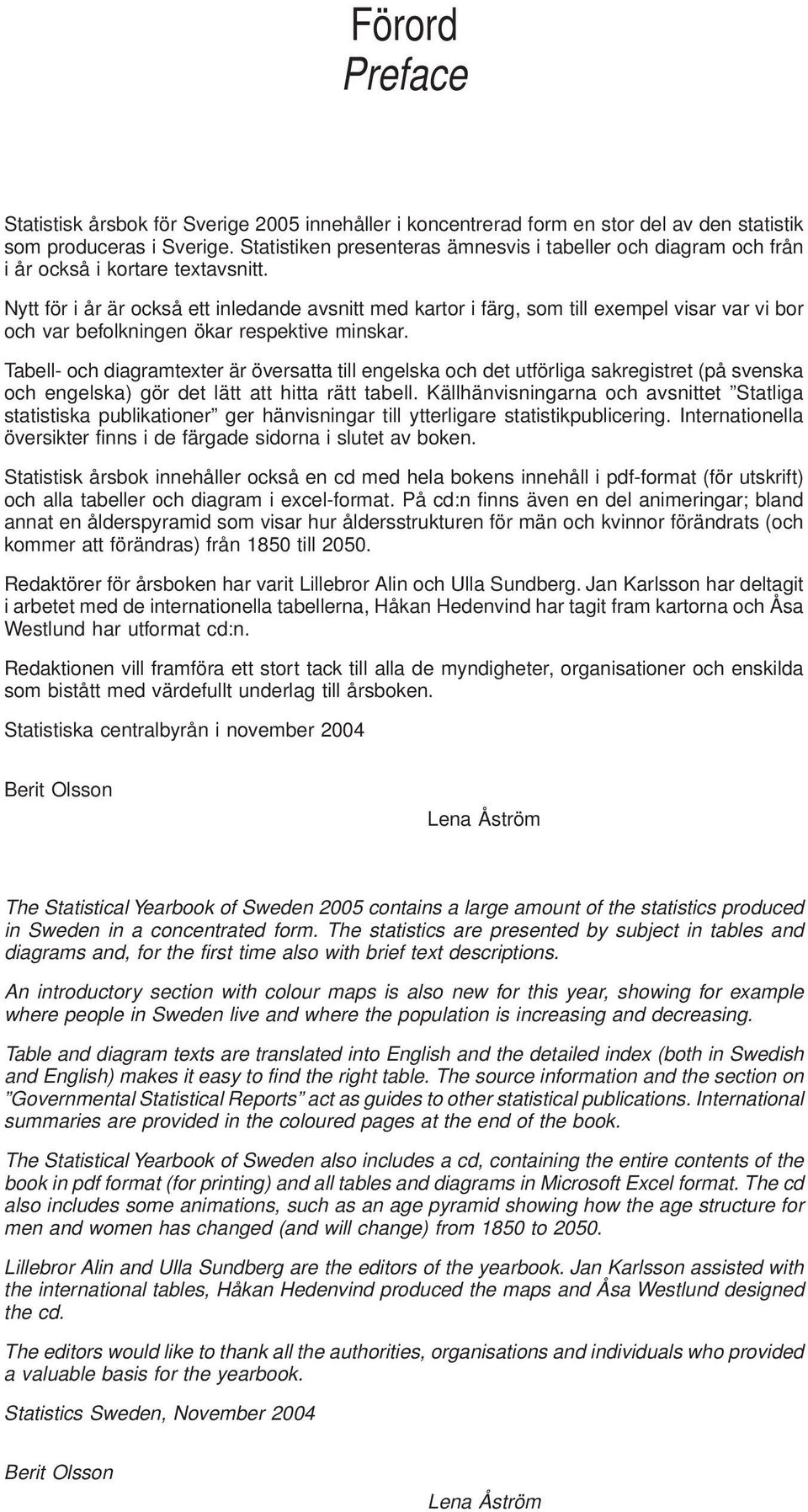 Nytt för i år är också ett inledande avsnitt med kartor i färg, som till exempel visar var vi bor och var befolkningen ökar respektive minskar.