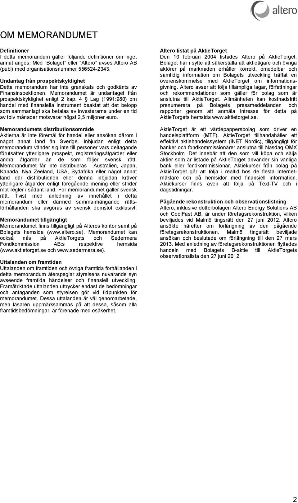 4 Lag (1991:980) om handel med finansiella instrument beaktat att det belopp som sammanlagt ska betalas av investerarna under en tid av tolv månader motsvarar högst 2,5 miljoner euro.