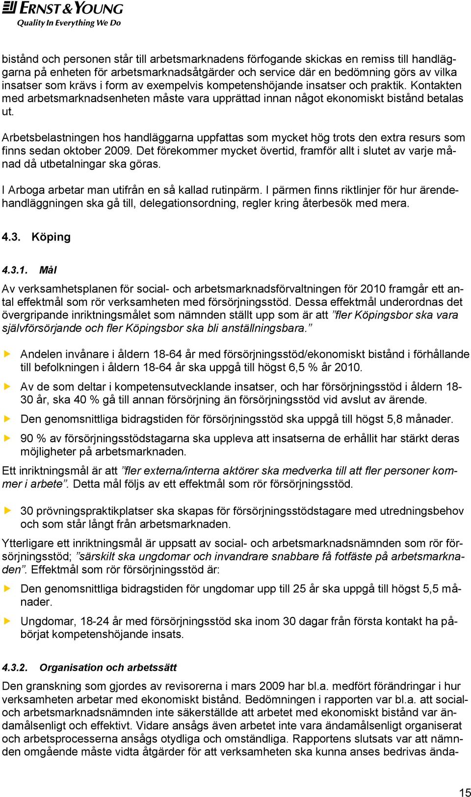 Arbetsbelastningen hos handläggarna uppfattas som mycket hög trots den extra resurs som finns sedan oktober 2009.