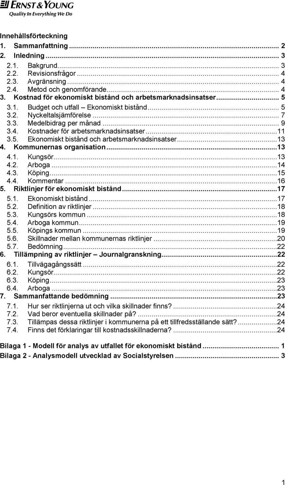 Kostnader för arbetsmarknadsinsatser...11 3.5. Ekonomiskt bistånd och arbetsmarknadsinsatser...13 4. Kommunernas organisation...13 4.1. Kungsör...13 4.2. Arboga...14 4.3. Köping...15 4.4. Kommentar.