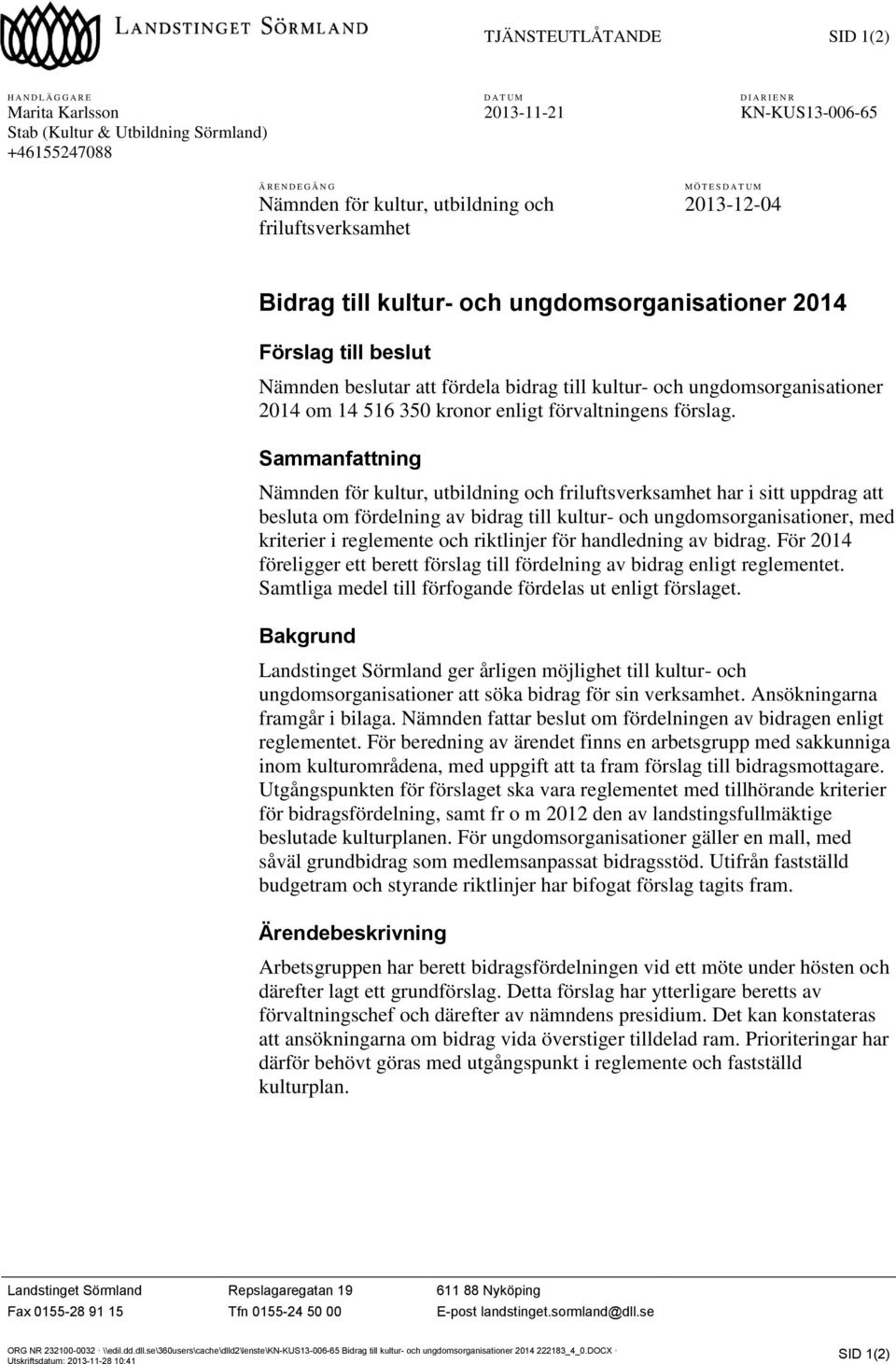 ungdomsorganisationer 214 om 14 516 35 kronor enligt förvaltningens förslag.