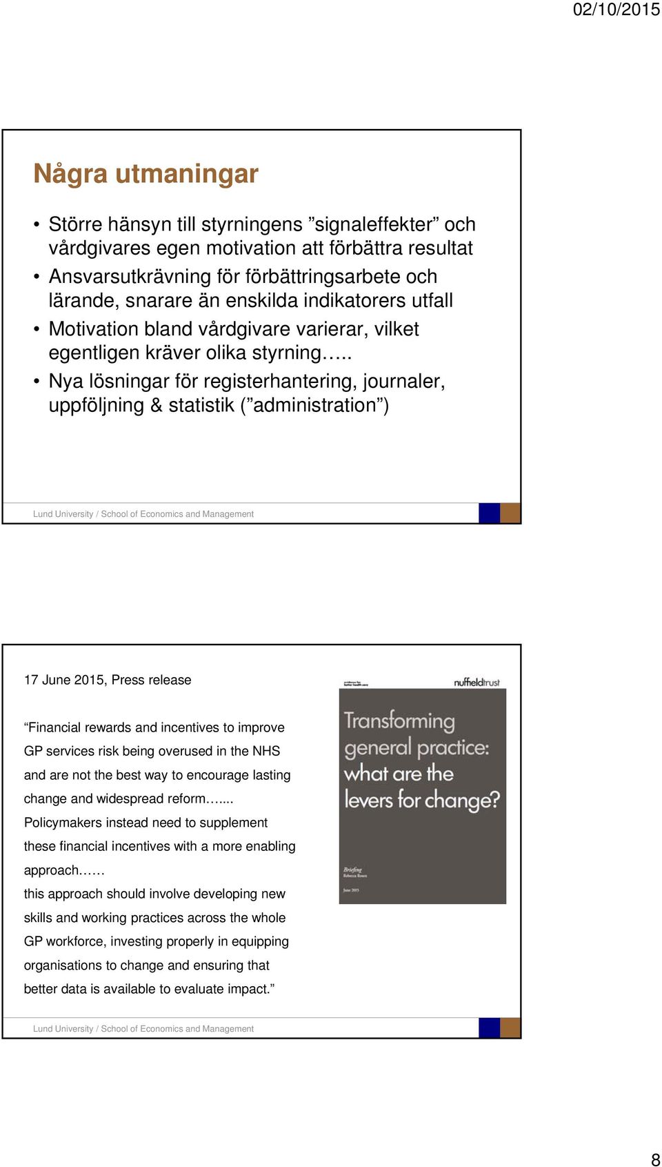 . Nya lösningar för registerhantering, journaler, uppföljning & statistik ( administration ) 17 June 2015, Press release Financial rewards and incentives to improve GP services risk being overused in