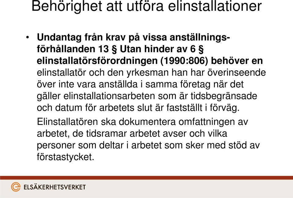 elinstallationsarbeten som är tidsbegränsade och datum för arbetets slut är fastställt i förväg.