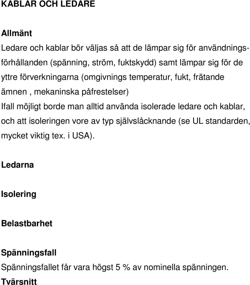 Ifall möjligt borde man alltid använda isolerade ledare och kablar, och att isoleringen vore av typ självslåcknande (se UL