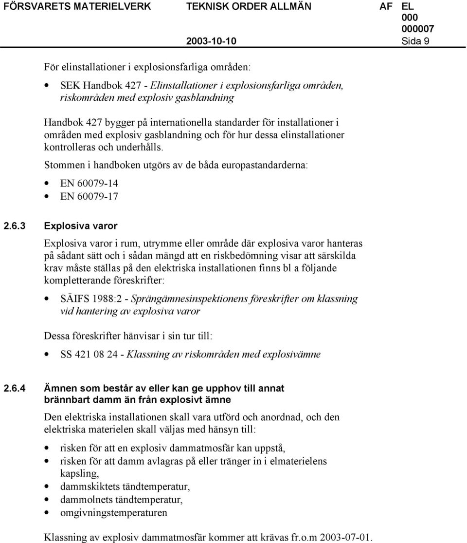 Stommen i handboken utgörs av de båda europastandarderna: EN 60