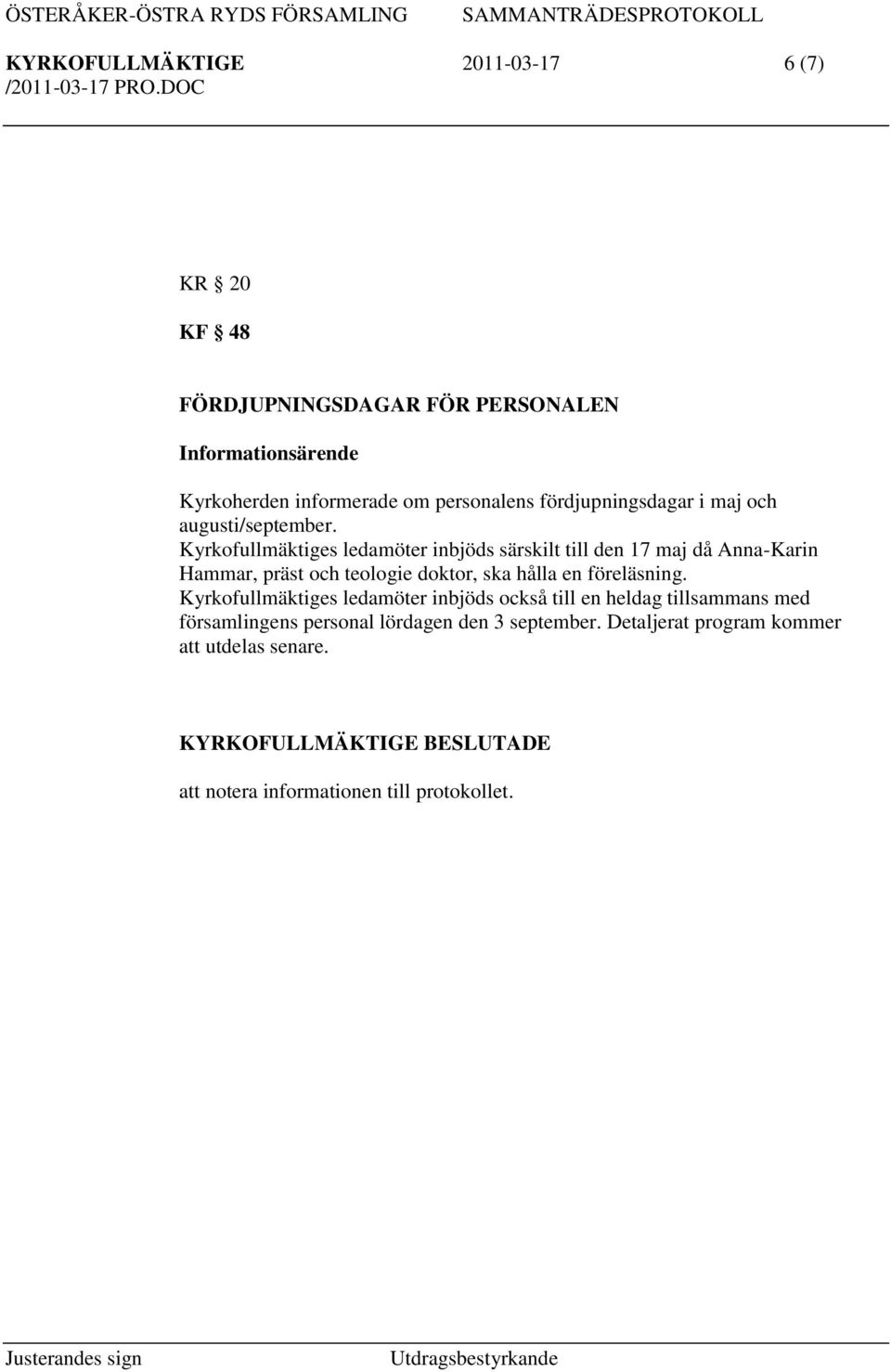 Kyrkofullmäktiges ledamöter inbjöds särskilt till den 17 maj då Anna-Karin Hammar, präst och teologie doktor, ska hålla en