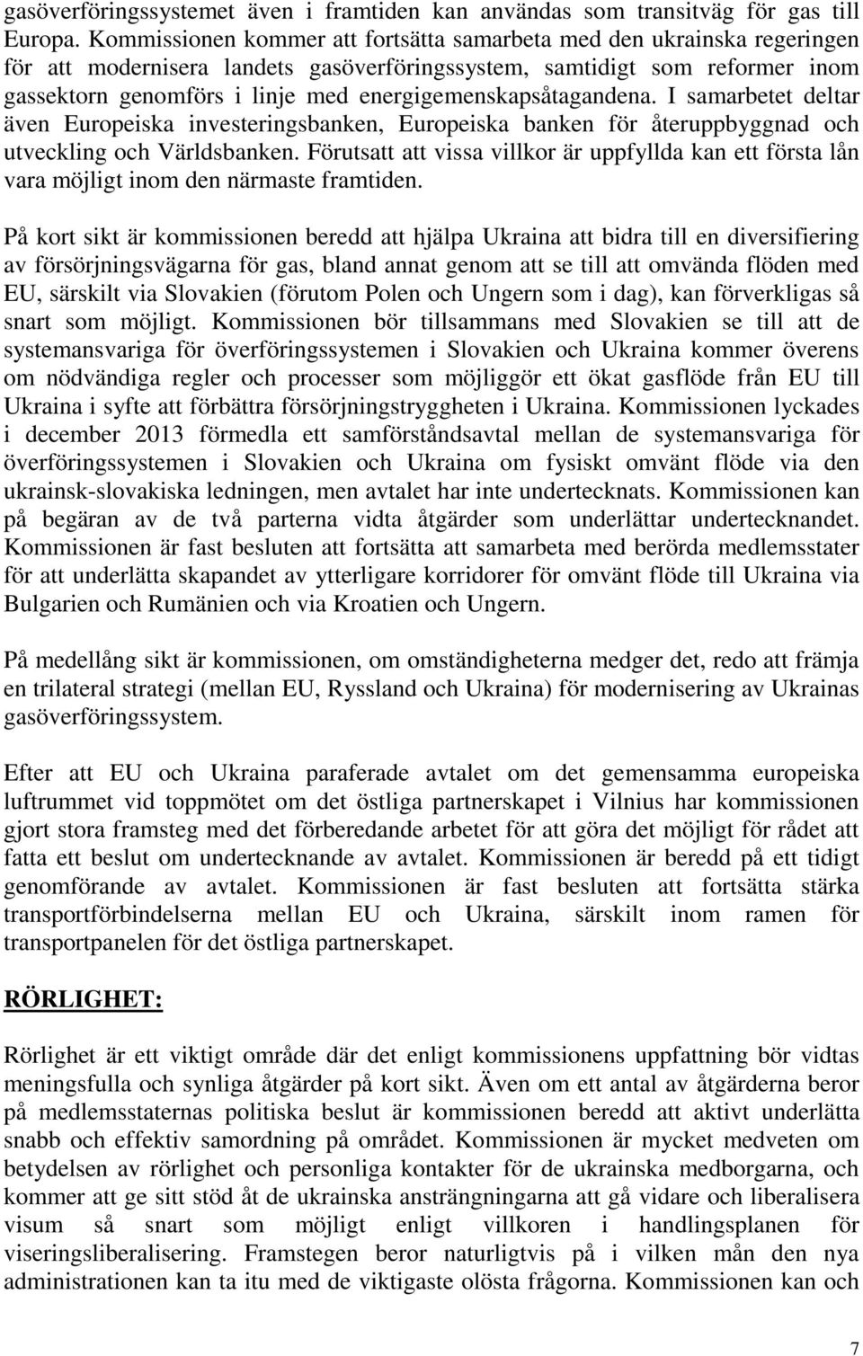 energigemenskapsåtagandena. I samarbetet deltar även Europeiska investeringsbanken, Europeiska banken för återuppbyggnad och utveckling och Världsbanken.