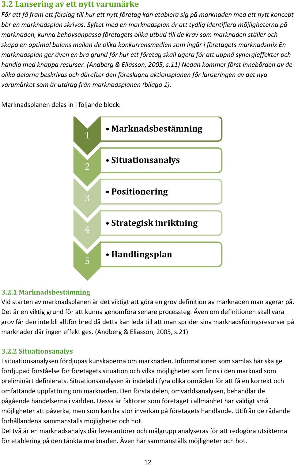 olika konkurrensmedlen som ingår i företagets marknadsmix En marknadsplan ger även en bra grund för hur ett företag skall agera för att uppnå synergieffekter och handla med knappa resurser.