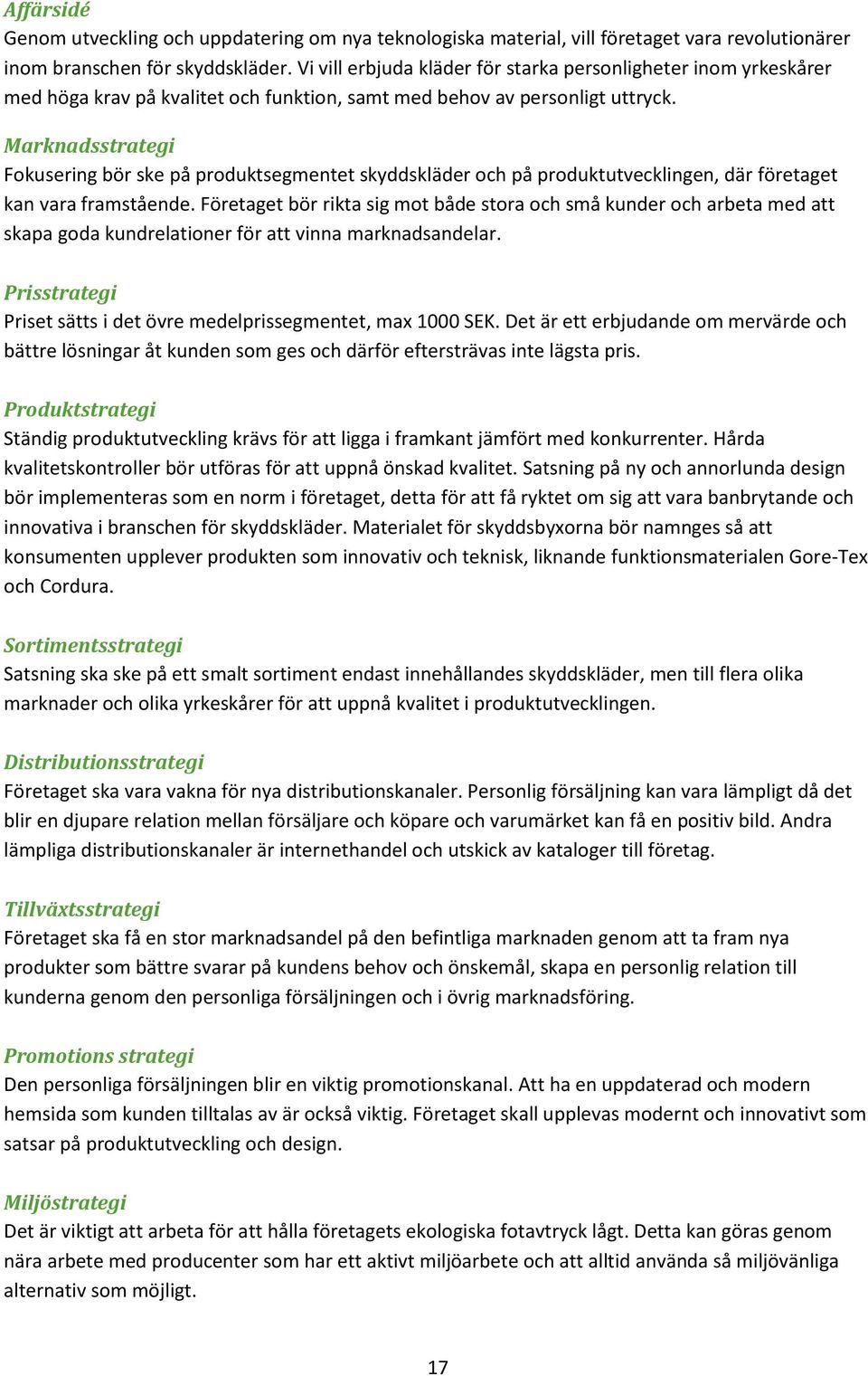 Marknadsstrategi Fokusering bör ske på produktsegmentet skyddskläder och på produktutvecklingen, där företaget kan vara framstående.