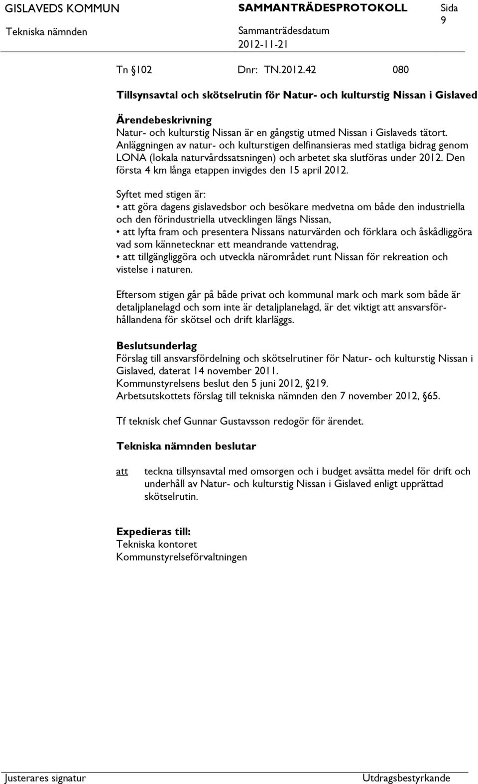 Den första 4 km långa etappen invigdes den 15 april 2012.