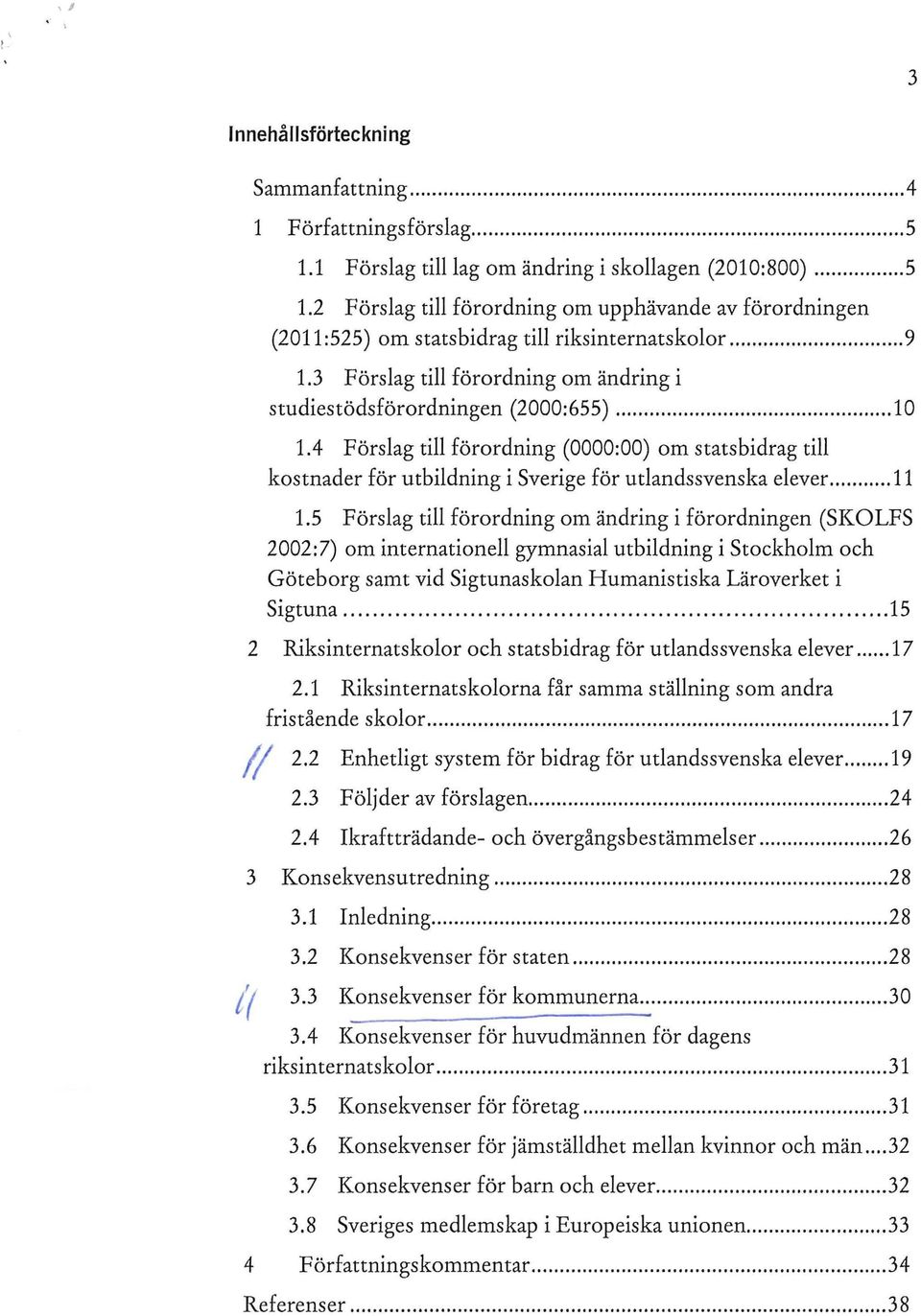 4 Förslag till förordning (0000:00) om statsbidrag till kostnader för utbildning i Sverige för utlandssvenska elever... 11 1.